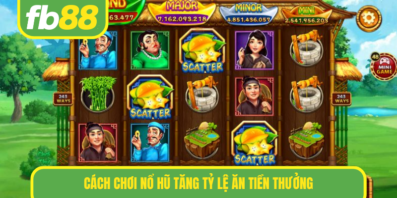 Cách chơi nổ hũ tăng tỷ lệ ăn tiền thưởng
