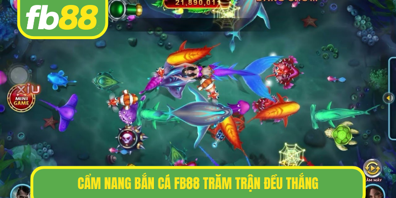 Cẩm nang bắn cá FB88 trăm trận đều thắng