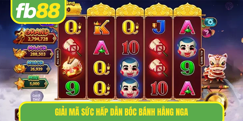 Giải mã sức hấp dẫn Bóc Bánh Hằng Nga