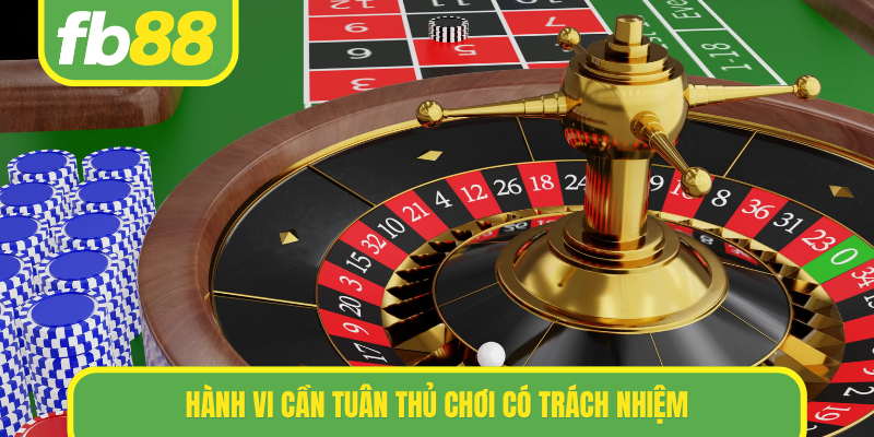Hành vi cần tuân thủ chơi có trách nhiệm