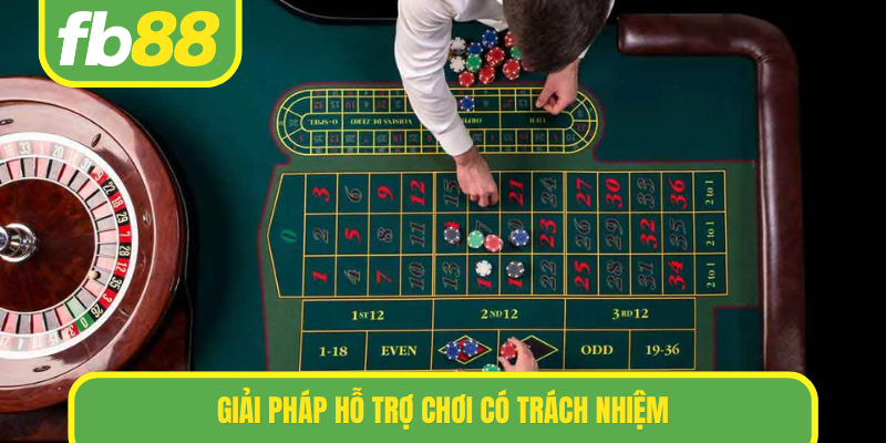 Giải pháp hỗ trợ chơi có trách nhiệm