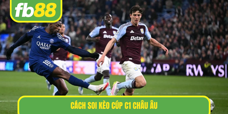 Cách soi kèo Cúp C1 Châu Âu