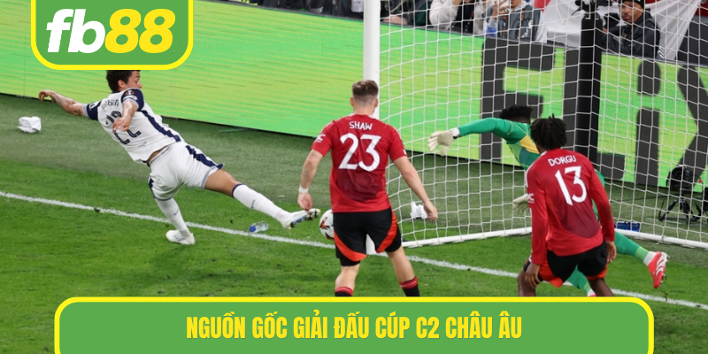 Nguồn gốc giải đấu Cúp C2 Châu Âu