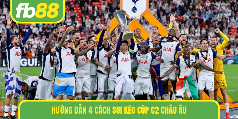 Hướng dẫn 4 cách soi kèo Cúp C2 Châu Âu