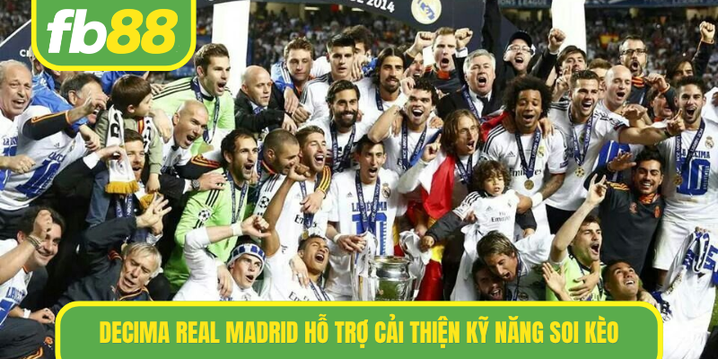 Decima Real Madrid hỗ trợ cải thiện kỹ năng soi kèo