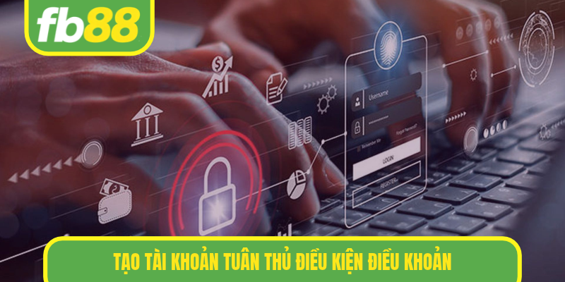 Tạo tài khoản tuân thủ điều kiện điều khoản