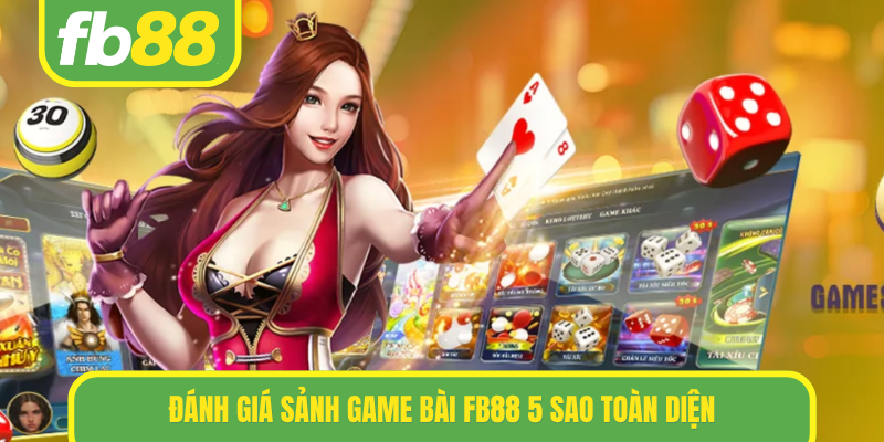 Đánh giá sảnh game bài FB88 5 sao toàn diện