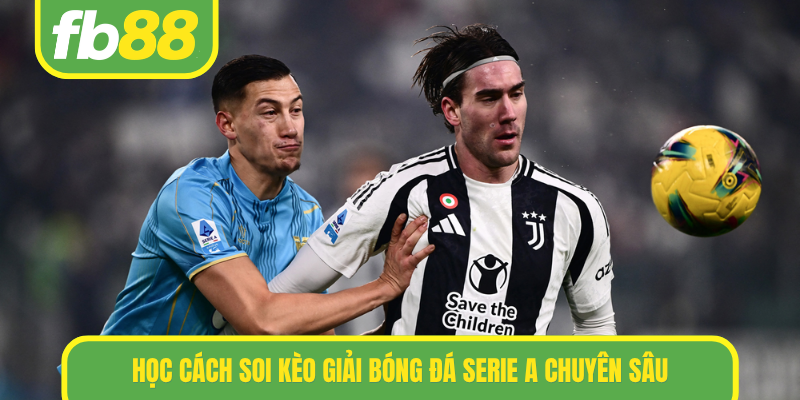 Học cách soi kèo giải bóng đá Serie A chuyên sâu