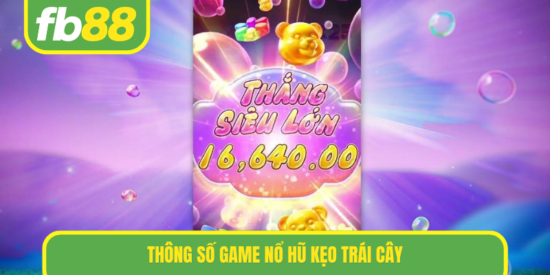Thông số game nổ hũ kẹo trái cây