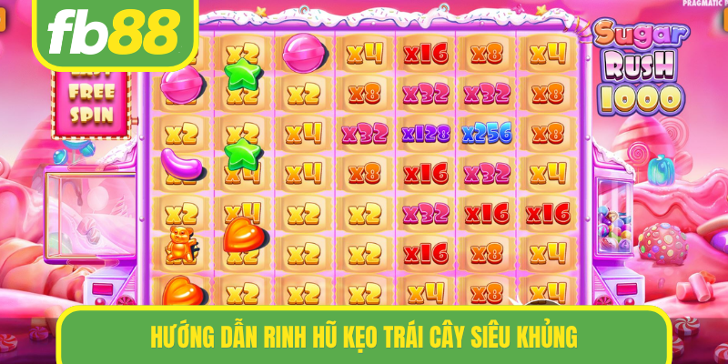 Hướng dẫn rinh hũ kẹo trái cây siêu khủng
