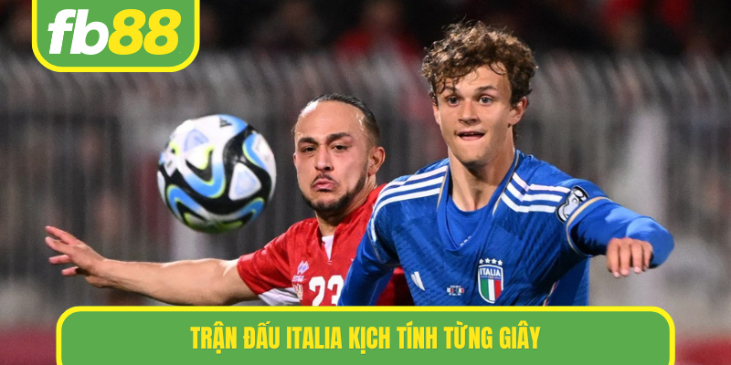 Trận đấu Italia kịch tính từng giây