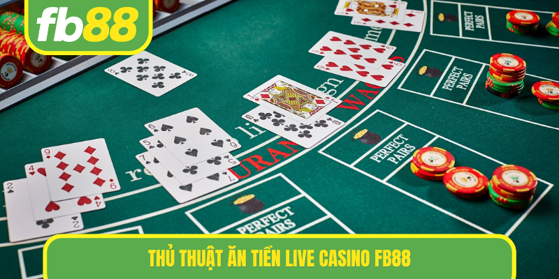 Thủ thuật ăn tiền Live Casino FB88