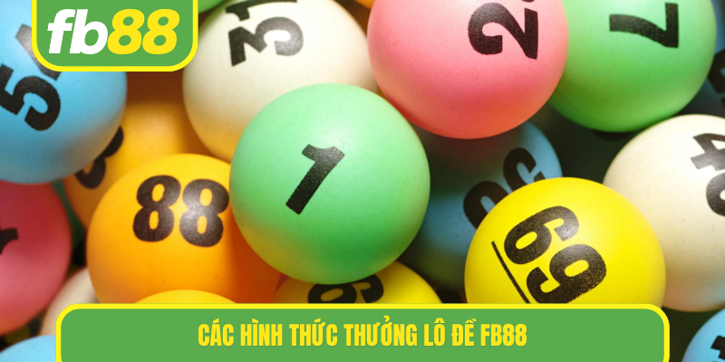 Các hình thức thưởng lô đề FB88