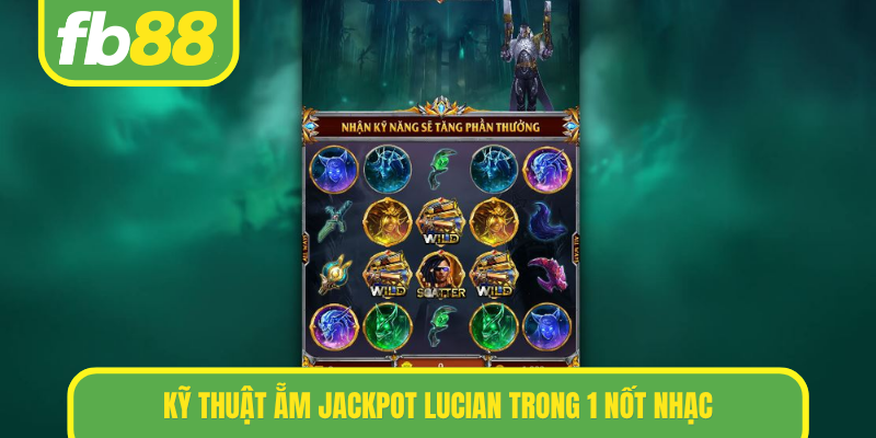 Kỹ thuật ẵm jackpot Lucian trong 1 nốt nhạc