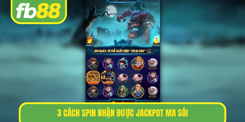 3 cách spin nhận được jackpot Ma Sói