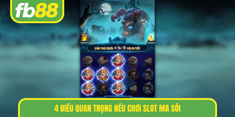 4 điều quan trọng nếu chơi slot Ma Sói