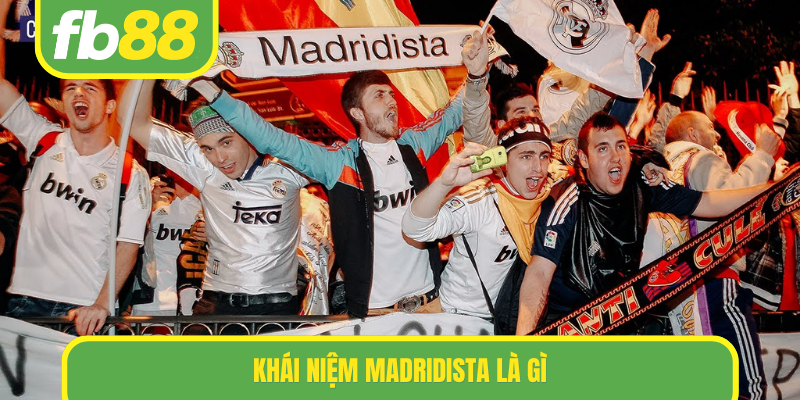 Khái niệm Madridista là gì