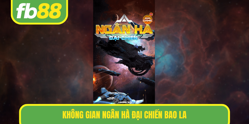 Không gian Ngân hà đại chiến bao la