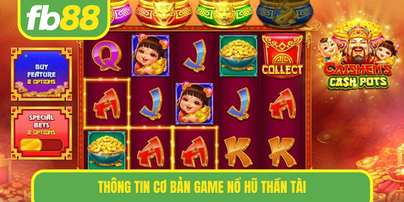 Thông tin cơ bản game nổ hũ Thần Tài