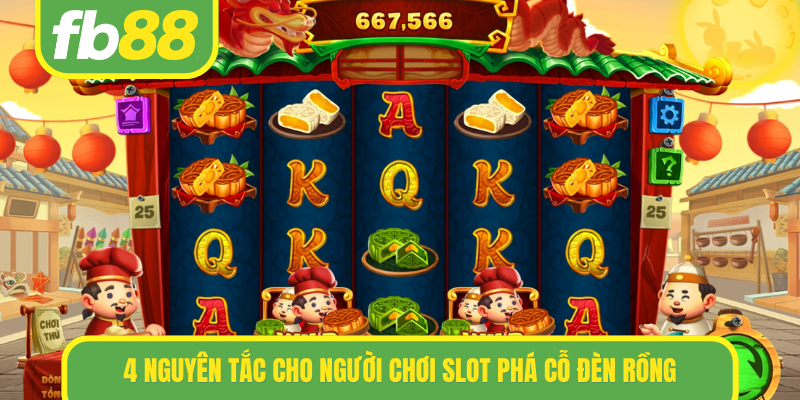 4 nguyên tắc cho người chơi slot Phá Cỗ Đèn Rồng