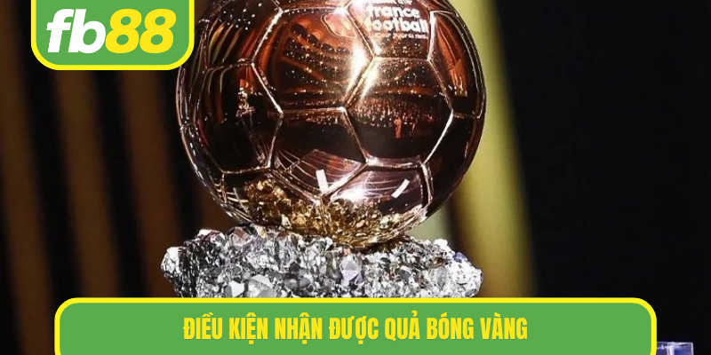 Điều kiện nhận được Quả bóng vàng