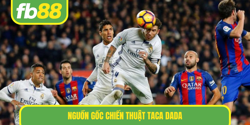 Nguồn gốc chiến thuật Taca dada