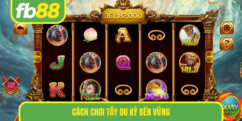 Cách chơi Tây Du Ký bền vững